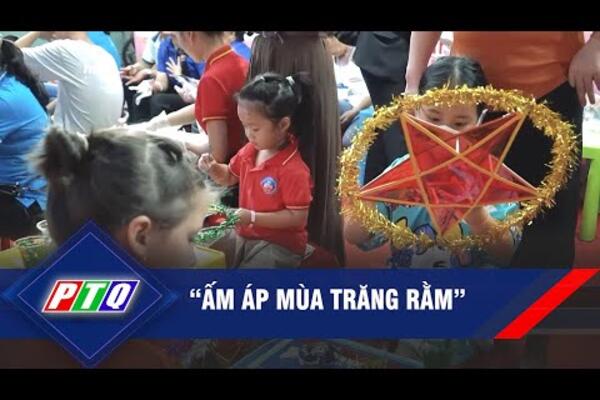 “Ấm áp mùa trăng rằm” | PTQ